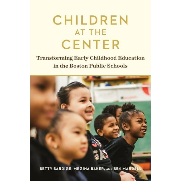 Children at the Center: Transforming Early Childhood Education in the Boston Public Schools (Paperback)