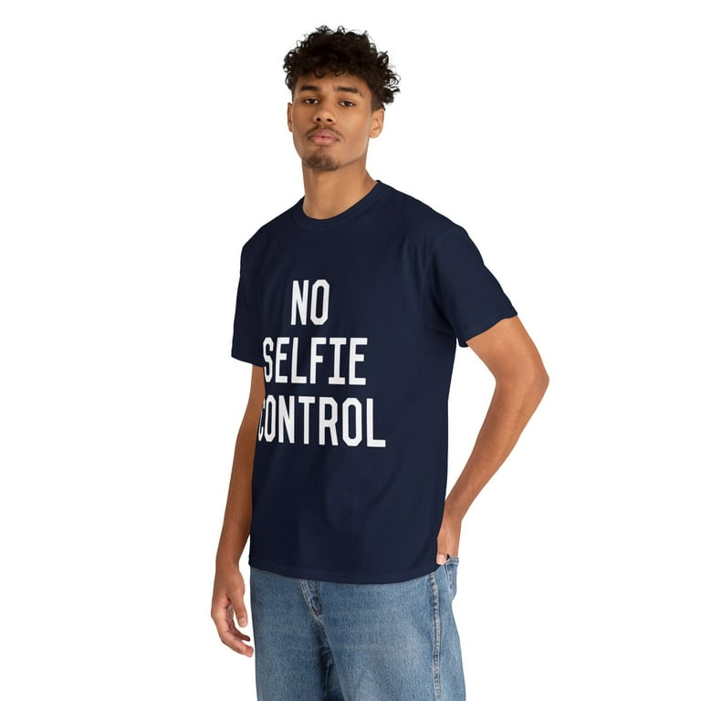 No Selfie Control T-Shirt No Selfie Control T-Shirt