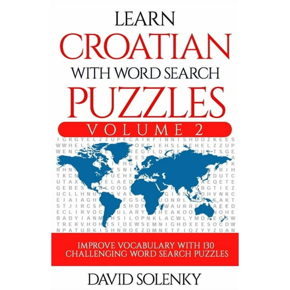Learn Croatian with Word Search Puzzles Volume 2: Learn Croatian Language Vocabulary with 130 Challenging Bilingual Word Find Puzzles for All Ages (Paperback)