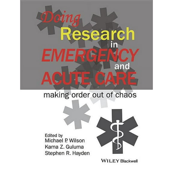 Doing Research in Emergency and Acute Care: Making Order Out of Chaos (Paperback)
