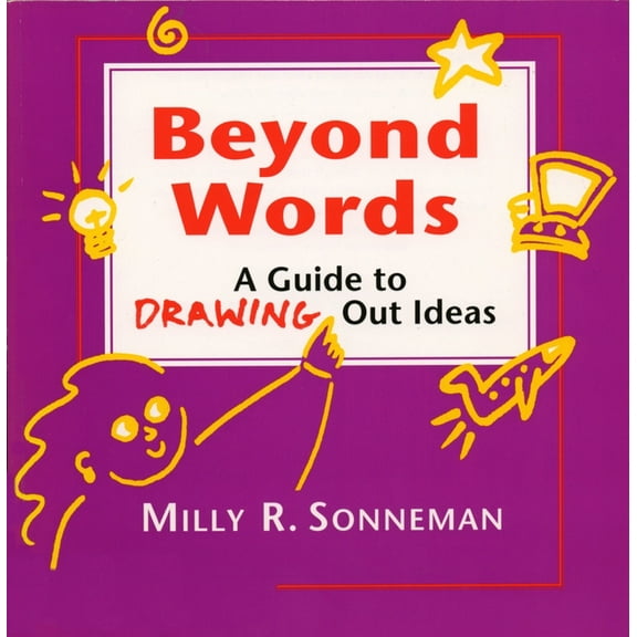 Beyond Words: A Guide to Drawing Out Ideas for People Who Work with Groups, (Paperback)