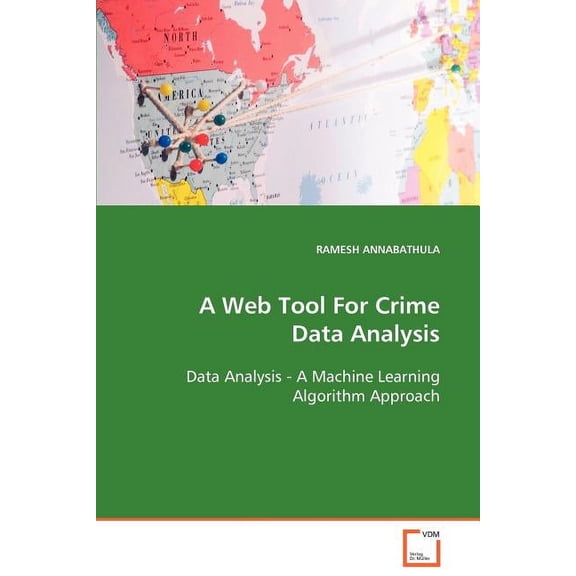 A Web Tool For Crime Data Analysis Data Analysis - A Machine Learning Algorithm Approach (Paperback)