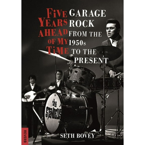 Reverb: Five Years Ahead of My Time : Garage Rock from the 1950s to the Present (Paperback)