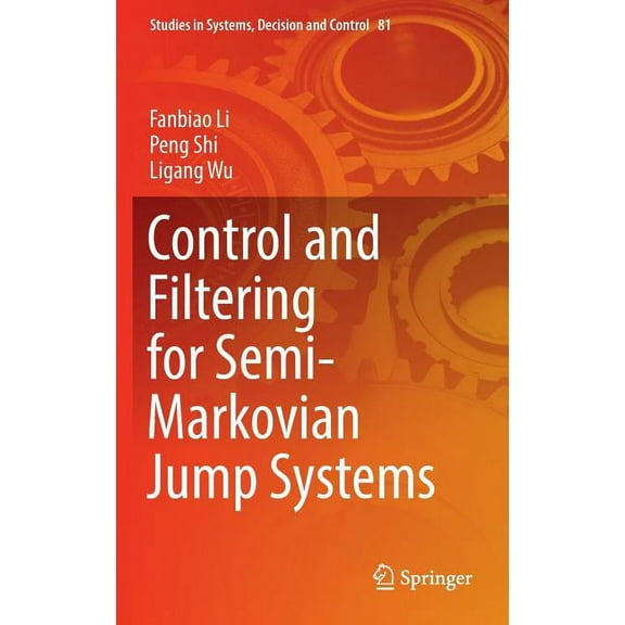 Studies in Systems, Decision and Control Control and Filtering for Semi-Markovian Jump Systems, Book 81, (Hardcover)