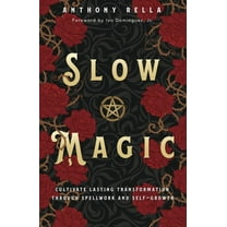 Slow Magic: Cultivate Lasting Transformation Through Spellwork and Self-Growth, (Paperback)