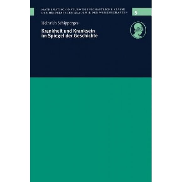 Krankheit Und Kranksein Im Spiegel Der Geschichte: Vom Der Sitzung 12. 12. 1998 (Schriften Der Mathematisch-Naturwissenschaftlichen Klasse de) [Allemand]