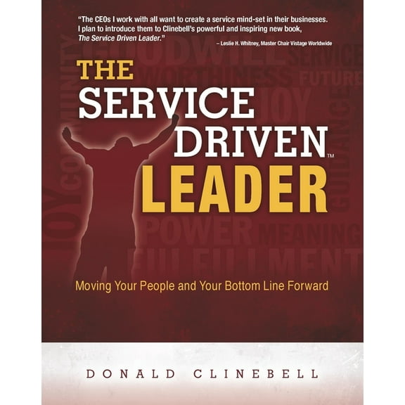 The Service Driven Leader: Moving Your People and Your Bottom Line Forward, (Paperback)