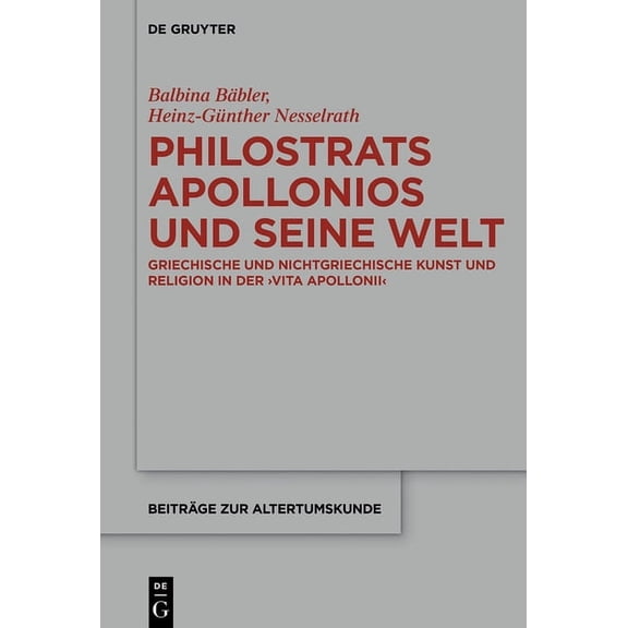 Beiträge Zur Altertumskunde Philostrats Apollonios Und Seine Welt: Griechische Und Nichtgriechische Kunst Und Religion in Der >Vita Apollonii, Book 354, (Hardcover)