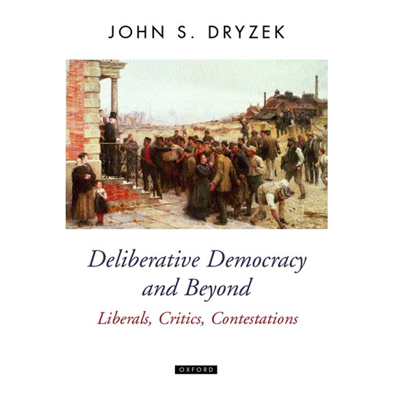 Oxford Political Theory Deliberative Democracy and Beyond Liberals, Critics, Contestations, (Paperback)