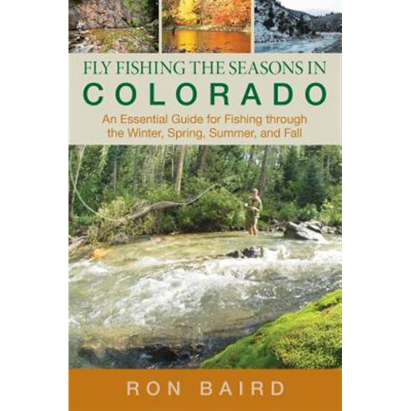 Pre-Owned Fly Fishing the Seasons in Colorado : An Essential Guide For Fishing Through The Winter, Spring, Summer, And Fall (Edition 1) (Paperback)