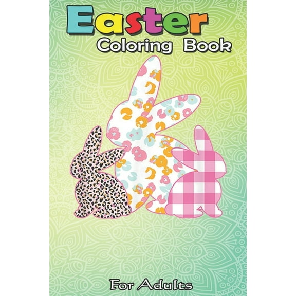 Easter Coloring Book For Adults : Easter s for Women Girls Easter Bunny Plaid Leopard An Adult Easter Coloring Book For Teens & Adults - Great Gifts with Fun, Easy, and Relaxing (Paperback)