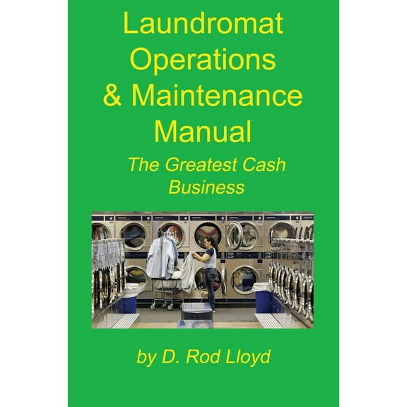 Laundromat Operations & Maintenance Manual: From the Trenches, (Paperback)