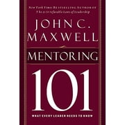 Mentoring 101: What Every Leader Needs to Know, (Hardcover)