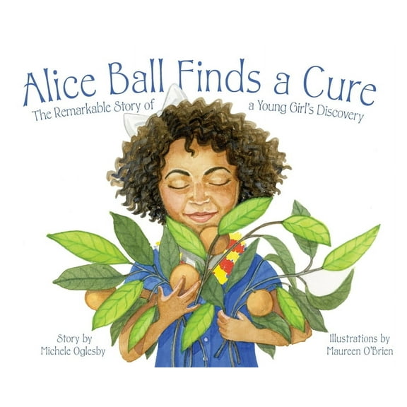 Alice Ball Finds a Cure: The Remarkable Story of a Young Girl's Discovery, (Hardcover)