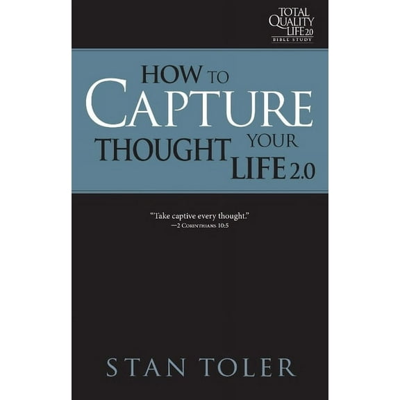 How to Capture Your Thought Life (TQL 2.0 Bible Study Series) : Strategies For Purposeful Living (Paperback)