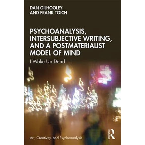 Pre-Owned Art, Creativity, and Psychoanalysis Book Psychoanalysis, Intersubjective Writing, and a Postmaterialist Model of Mind: I Woke Up Dead, (Paperback)