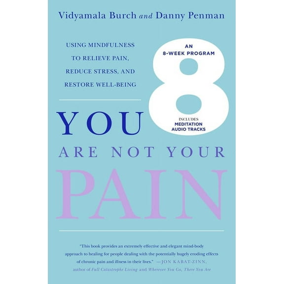 You Are Not Your Pain: Using Mindfulness to Relieve Pain, Reduce Stress, and Restore Well-Being---An Eight-Week Program, (Paperback)