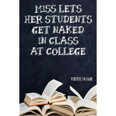 Miss Lets Her Students Get Naked In Class At College - eBook