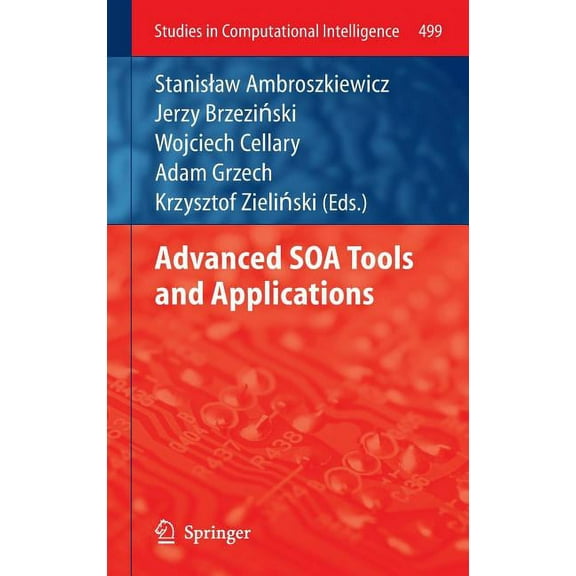 Studies in Computational Intelligence Advanced SOA Tools and Applications, Book 499, (Hardcover)
