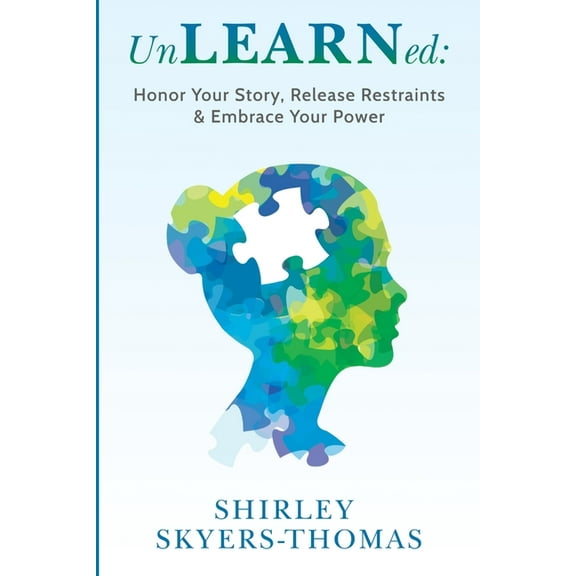 UnLEARNed: Honor Your Story, Release Restraints & Embrace Your Power, (Paperback)