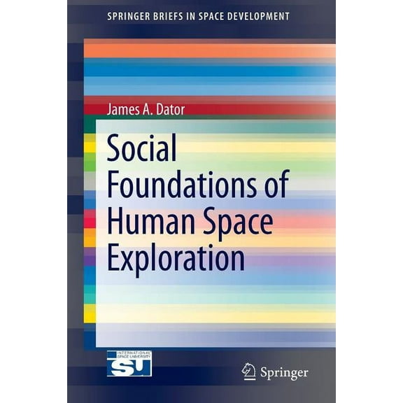 Springerbriefs in Space Development Social Foundations of Human Space Exploration, Book 0, (Paperback)