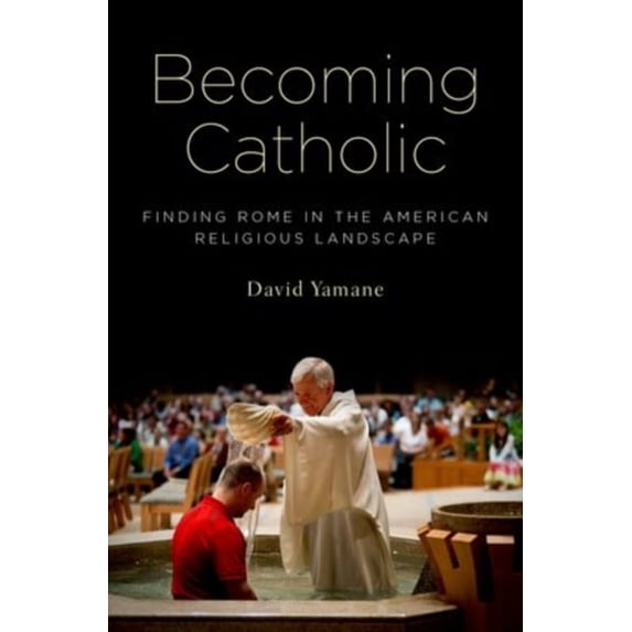 Pre-Owned Becoming Catholic : Finding Rome in the American Religious Landscape (Hardcover) 9780199964987