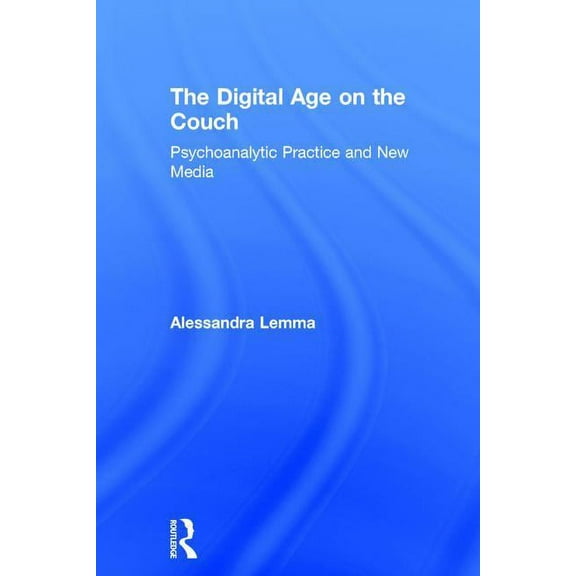 The Digital Age on the Couch: Psychoanalytic Practice and New Media, (Hardcover)