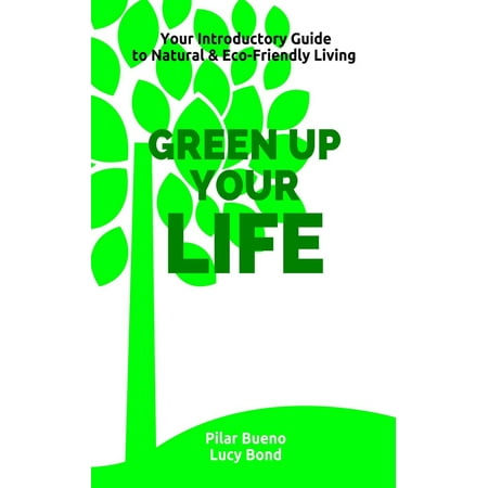 Healthy Life Hacks: GREEN up your LIFE: Your Introductory Guide to Natural & Eco-Friendly Living - GREEN up your PERIOD, BEAUTY, HOME, MEDICINE and BABY -