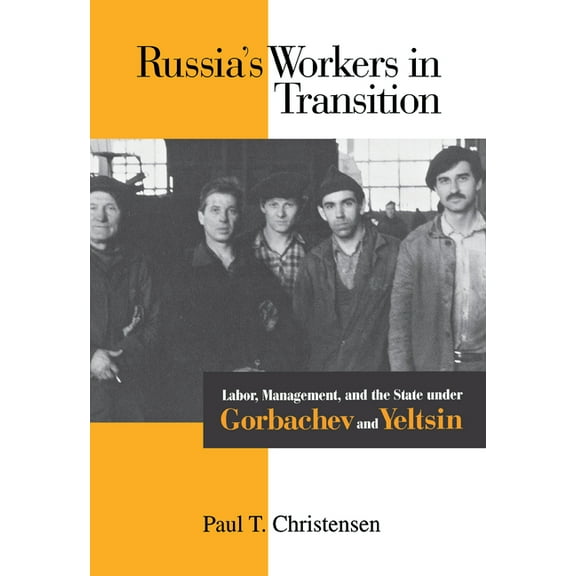 Russia's Workers in Transition : Labor, Management, and the State under Gorbachev and Yeltsin (Hardcover)
