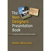 Non-Designer's: The Non-Designer's Presentation Book : Principles for Effective Presentation Design (Paperback)