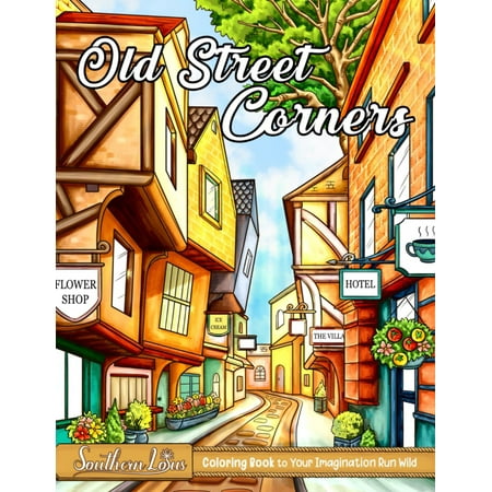 Old Street Corners Coloring Book: Stunning Illustrations of Peaceful Streets and Villages with Houses Roads and Natural Scenes Meaningful Gifts for Adults to Color and Relax