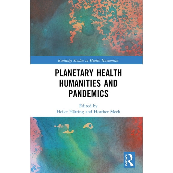 Routledge Studies in Health Humanities Planetary Health Humanities and Pandemics, (Hardcover)