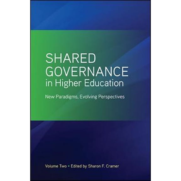 Pre-Owned Shared Governance in Higher Education, Volume 2: New Paradigms, Evolving Perspectives (Paperback)