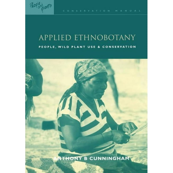 People and Plants International Conserva Applied Ethnobotany: People, Wild Plant Use and Conservation, (Hardcover)