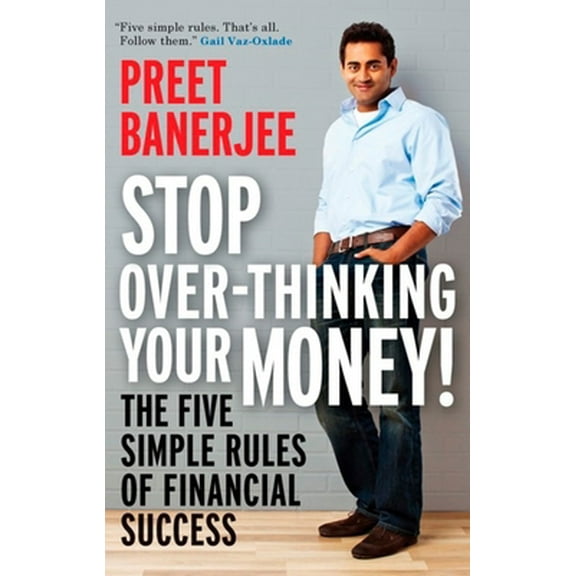 Pre-Owned Stop Over-Thinking Your Money!: The Five Simple Rules of Financial Success (Paperback) 0143183516 9780143183518