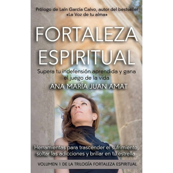 Fortaleza Espiritual, Supera tu indefensión aprendida y gana el juego de la vida: Herramientas para trascender el sufrim, (Paperback)