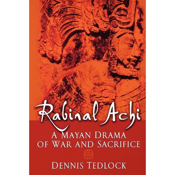 Rabinal Achi: A Mayan Drama of War and Sacrifice, (Paperback)