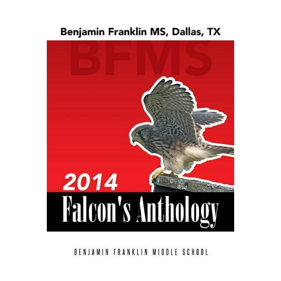 2014 Falcon's Anthology: Benjamin Franklin MS, Dallas, TX, (Paperback)