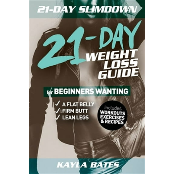 Pre-Owned 21-Day Slim Down: The 21-Day Weight Loss Guide for Beginners Wanting A Flat Belly, Firm Butt & Lean Legs (Includes Workouts, Exercises & Recipes)