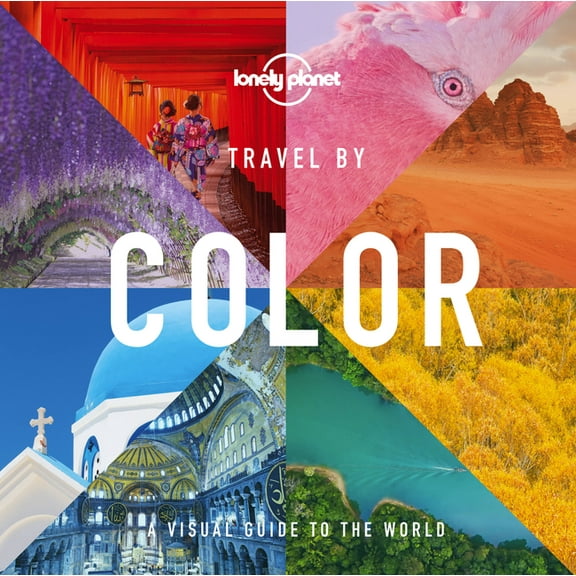 Lonely Planet Lonely Planet Travel by Color: 400 Stunning Photographs Organized by Their Vivid Shade from Reds to Greens & Blues Beaut, (Hardcover)