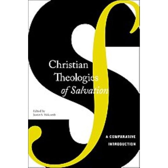 Christian Theologies of Salvation, Justin S. Holcomb Paperback