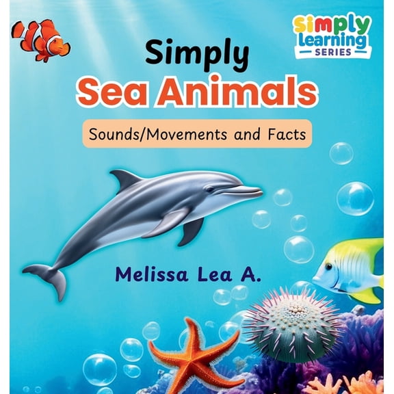 Simply Learning Simply Sea Animals: Sounds/Movements and Facts, (Hardcover)