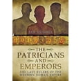 thumbnail image 1 of Pre-Owned Patricians and Emperors: The Last Rulers of the Western Roman Empire (Hardcover) 1848844123 9781848844124, 1 of 1