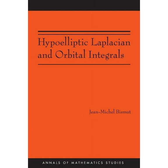 Annals of Mathematics Studies Hypoelliptic Laplacian and Orbital Integrals, Book 177, (Paperback)