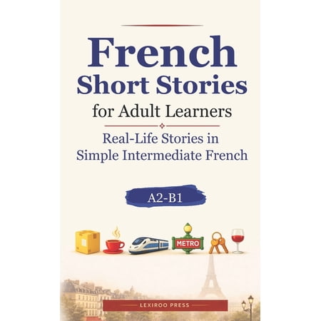 Lexiroo Real-Life Languages French Short Stories for Adult Learners: Real-Life Stories in Simple Intermediate French (A2-B1) (Paperback)