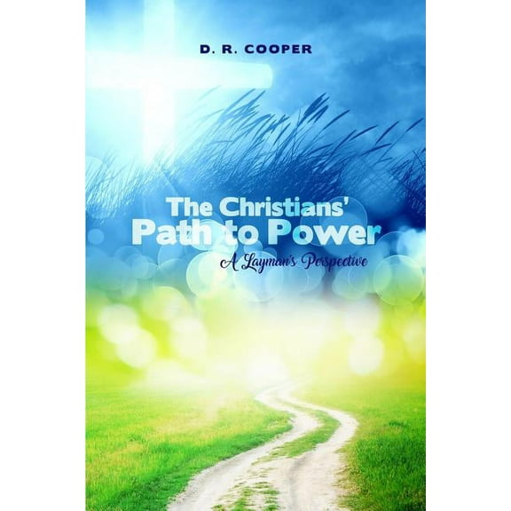 The Christians' Path to Power: A Layman's Perspective, (Paperback)