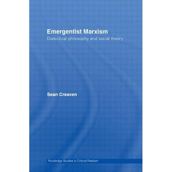 Routledge Studies in Critical Realism Emergentist Marxism: Dialectical Philosophy and Social Theory, (Paperback)