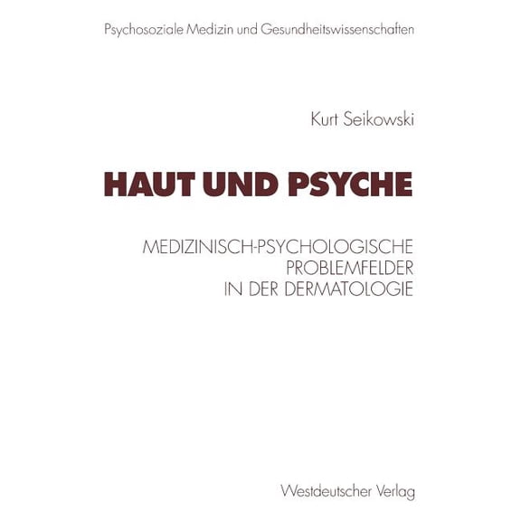 Psycholsoziale Medizin Und Gesundheitswi Haut Und Psyche: Medizinisch-Psychologische Problemfelder in Der Dermatologie, (Paperback)