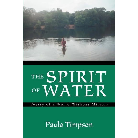 The Spirit of Water: Poetry of a World Without Mirrors, (Paperback)