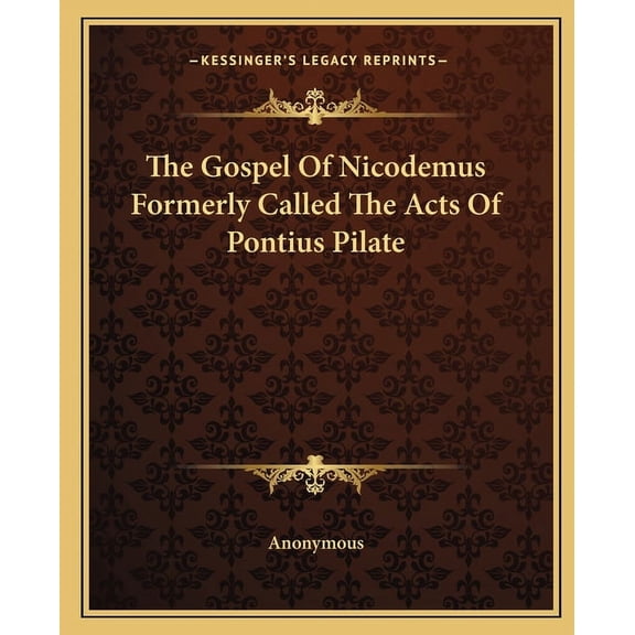 The Gospel Of Nicodemus Formerly Called The Acts Of Pontius Pilate (Paperback)